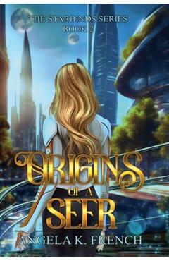 Coperta cărții 'Origins of a Seer: The Starbinds Series, Book 2 - Angela K. French'