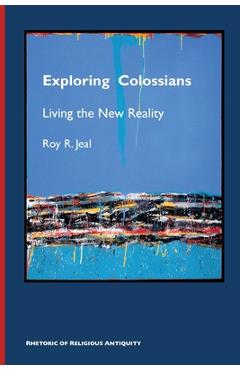 Coperta cărții 'Exploring Colossians: Living the New Reality - Roy R. Jeal'