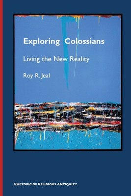 Coperta cărții 'Exploring Colossians: Living the New Reality - Roy R. Jeal'