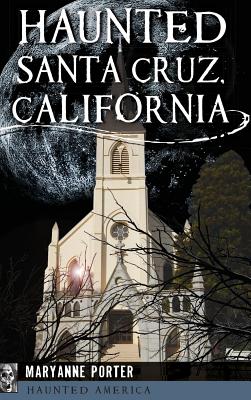 Haunted Santa Cruz, California - Maryanne Porter
