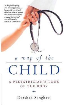 Coperta cărții 'A Map of the Child: A Pediatrician's Tour of the Body - Darshak Sanghavi'
