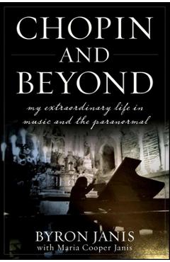 Coperta cărții 'Chopin and Beyond: My Extraordinary Life in Music and the Paranormal - Byron Janis'