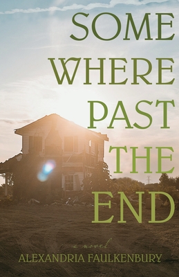 Somewhere Past The End - Alexandria Faulkenbury