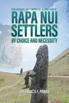 RAPA NUI Settlers: By Choice and Necessity - Francis Pitard