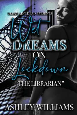 Coperta cărții 'Wet Dreams On Lockdown: The Librarian - Ashley Williams'