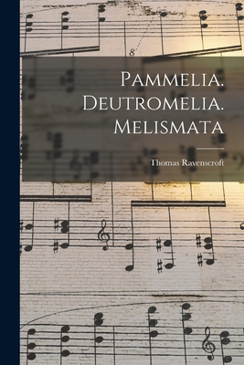 Pammelia. Deutromelia. Melismata - Thomas 1592?-1635? Ravenscroft