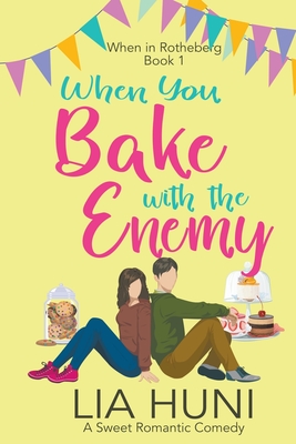 When You Bake with the Enemy - Lia Huni
