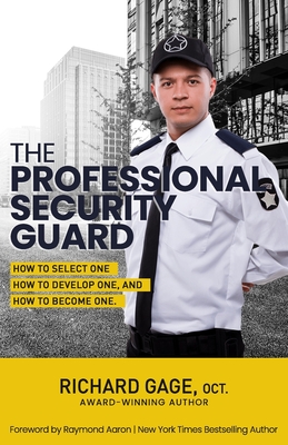 The Professional Security Guard: How to Select One, How to Develop One, How to Become One - Raymond Aaron