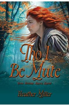 Coperta cărții ''Tho I Be Mute: A Prequel Novel - Heather Miller'