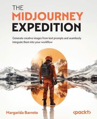 The Midjourney Expedition: Generate creative images from text prompts and seamlessly integrate them into your workflow - Margarida Barreto