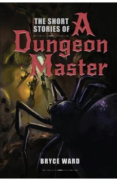 Coperta cărții 'The Short Stories Of A Dungeon Master - Bryce Cd Ward'