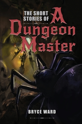 Coperta cărții 'The Short Stories Of A Dungeon Master - Bryce Cd Ward'
