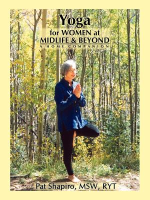 Yoga for Women at Midlife and Beyond: A Home Companion - Pat Shapiro