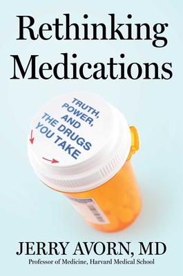 Rethinking Medications: Truth, Power, and the Drugs You Take - Jerry Avorn
