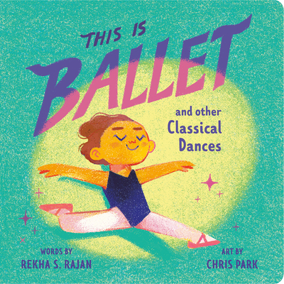 This Is Ballet: And Other Classical Dances - Rekha S. Rajan