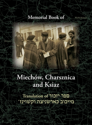 Coperta cărții 'Miechov Memorial Book, Charsznica and Ksiaz: Translation of Sefer Yizkor Miechow, Charsznica, Ksiaz - Nachman Blumenthal'