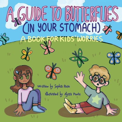 A Guide to Butterflies (In Your Stomach): A Book for Kids' Worries - Sophia Rose