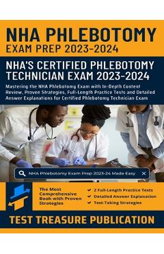 Poza produsului NHA Phlebotomy Exam Prep 2023-2024: Mastering the NHA Phlebotomy Exam with In-Depth Content Review, Proven Strategies, Full-Length Practice Tests and - Test Treasure Publication