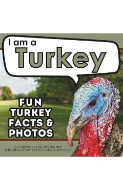 Coperta cărții 'I am a Turkey: A Children's Book with Fun and Educational Animal Facts with Real Photos! - Active Brains'