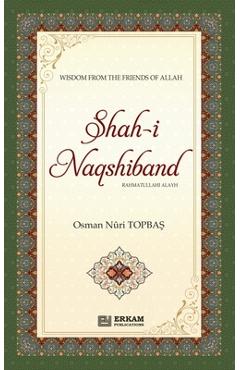 Coperta cărții 'Shah-i-Naqshidband (Rahmatullahi Alayh) - Wisdom from the Friends of Allah - Os Topbaş'