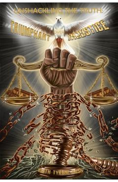 Poza produsului Unshackling The Truth: Triumphant Over Injustice - 