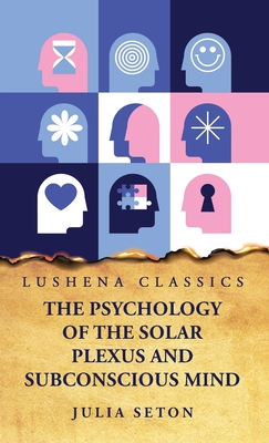 Coperta cărții 'The Psychology of the Solar Plexus and Subconscious Mind -'
