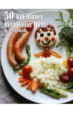 50 Kid Dinner Recipes for Home