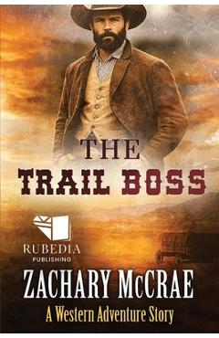 Coperta cărții 'The Trail Boss: A Classic Western Adventure - Zachary Mccrae'