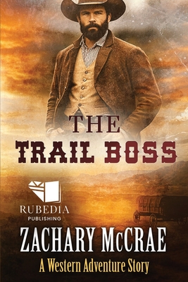 Coperta cărții 'The Trail Boss: A Classic Western Adventure - Zachary Mccrae'