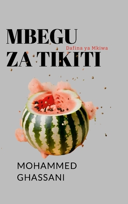 Mbegu za Tikiti: Dafina ya Mkiwa - Mohammed Ghassani