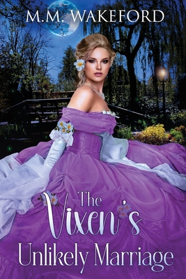 The Vixen's Unlikely Marriage: A Historical Marriage of Convenience Romance - M. M. Wakeford