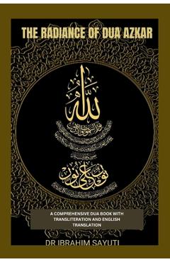 Coperta cărții 'The Radiance of Dua Azkar: A Comprehensive Dua Book with Translitration and Translation. - Ibrahim Sayuti'