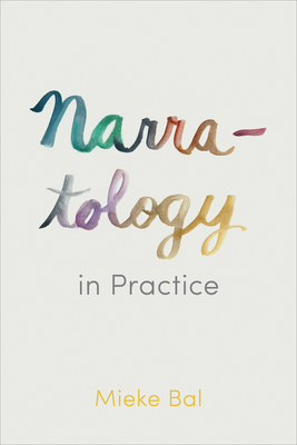 Narratology in Practice - Mieke Bal