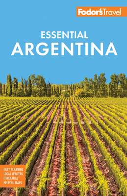 Fodor's Essential Argentina: With the Wine Country, Uruguay & Chilean Patagonia -