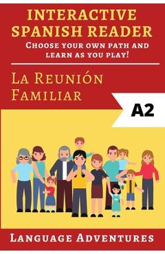 Coperta cărții 'Interactive Spanish Reader: La Reunión Familiar - A2: Choose your own path and learn as you play! - Language Adventures'