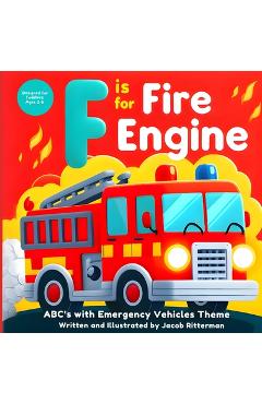Coperta cărții 'F is for Fire Engine: ABC's with Emergency Vehicle Theme - Jacob Ritterman'