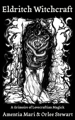 Eldritch Witchcraft: A Grimoire of Lovecraftian Magick - Orlee Stewart