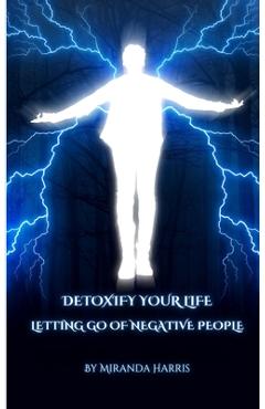 Coperta cărții 'Detoxify Your Life: Letting Go of Negative People - Miranda Harris'