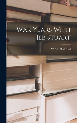 War Years With Jeb Stuart - W. W. Blackford