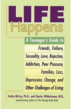 Coperta cărții 'Life Happens: A Teenager's Guide to Friends, Sexuality, Love, Rejection, Addiction, Peer Press ure, Families, Loss,'