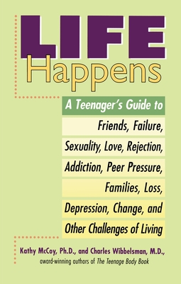 Life Happens: A Teenager's Guide to Friends, Sexuality, Love, Rejection, Addiction, Peer Press ure, Families, Loss, Depression, Chan - Kathleen Mccoy