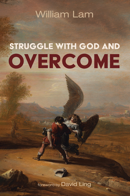 Struggle with God and Overcome - William Lam