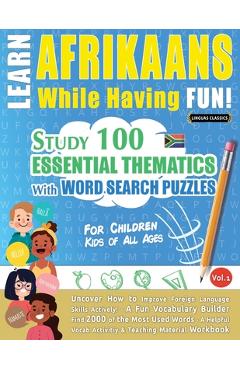 Poza produsului Learn Afrikaans While Having Fun! - For Children: Kids of All Ages - Study 100 Essential Thematics with Word Search Puzzles - Vol.1 - 