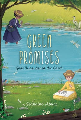 Green Promises: Girls Who Loved the Earth - Jeannine Atkins
