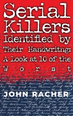 Serial Killers Identified by Their Handwriting: A Look at 10 of the Worst - John Racher
