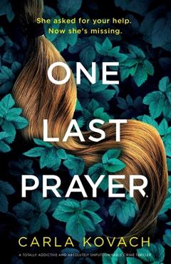 Coperta cărții 'One Last Prayer: A totally addictive and absolutely unputdownable crime thriller - Carla Kovach'