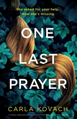 Coperta cărții 'One Last Prayer: A totally addictive and absolutely unputdownable crime thriller - Carla Kovach'
