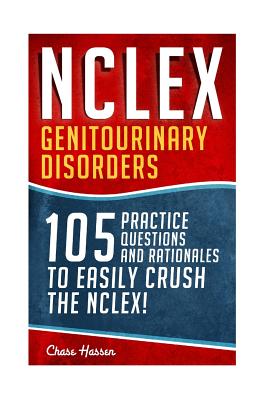 Coperta cărții 'NCLEX: Genitourinary Disorders: 105 Nursing Practice Questions & Rationales to EASILY Crush the NCLEX! - Chase Hassen'