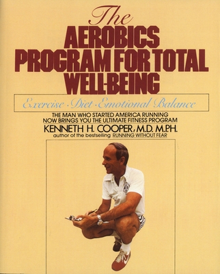 The Aerobics Program for Total Well-Being - Kenneth H. Cooper