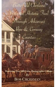 Butterfield Overland National Historic Trail Through Arkansas' POPE & CONWAY Counties - Bob O. Crossman